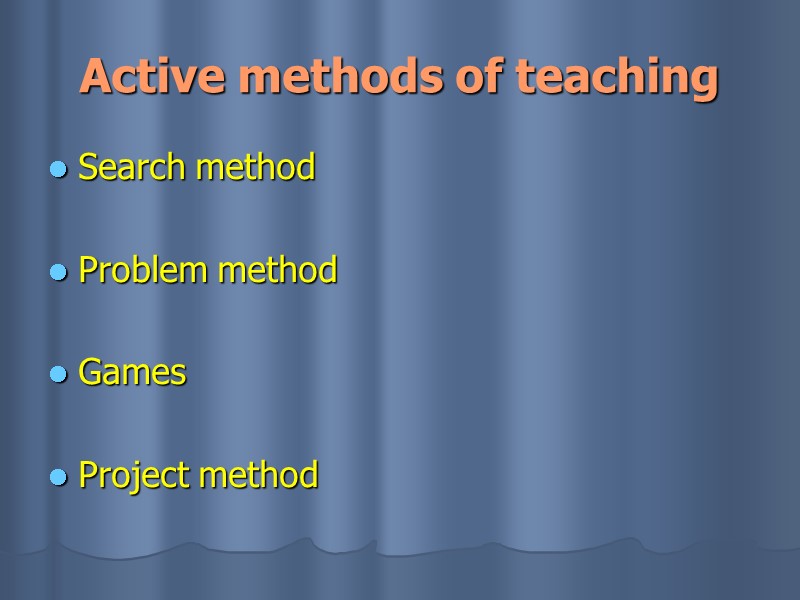 Active methods of teaching Search method  Problem method  Games  Project method